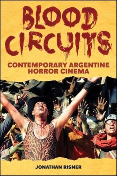 Cover for Jonathan Risner · Blood Circuits: Contemporary Argentine Horror Cinema - SUNY series in Latin American Cinema (Hardcover Book) (2018)