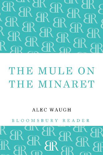 Cover for Alec Waugh · The Mule on the Minaret: A Novel about the Middle East (Paperback Book) (2012)