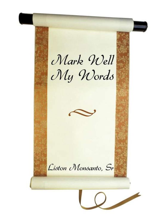 Cover for Liston Monsanto Sr · Mark Well My Words (Paperback Book) (2010)