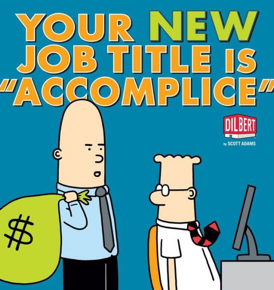 Your New Job Title Is "Accomplice": A Dilbert Book - Dilbert - Scott Adams - Books - Andrews McMeel Publishing - 9781449427757 - June 6, 2013