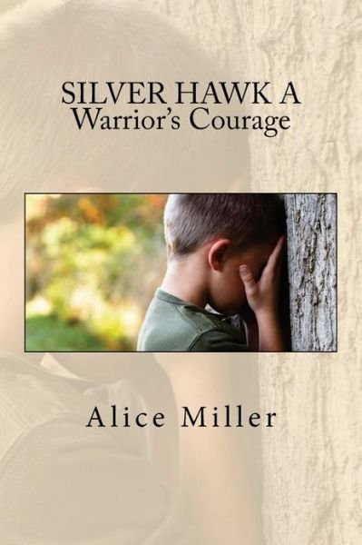 Cover for Alice Miller · Silver Hawk a Warrior's Courage (Volume 6) (Paperback Book) (2010)