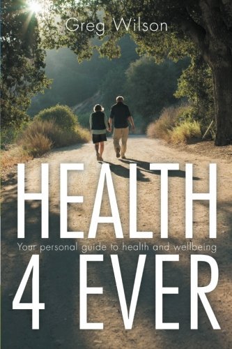 Health 4 Ever: Your Personal Guide to Health and Wellbeing - Greg Wilson - Kirjat - BalboaPressAU - 9781452508757 - tiistai 29. tammikuuta 2013