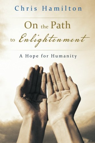 Cover for Chris Hamilton · On the Path to Enlightenment: a Hope for Humanity (Paperback Book) (2013)