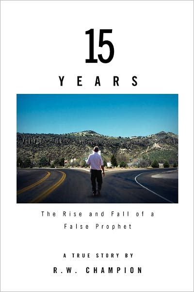 Cover for R W. Champion · 15 Years: the Rise and Fall of a False Prophet (Paperback Bog) (2010)