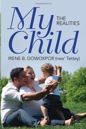 Cover for Irene B.  (Nee' Tettey) Dowokpor · My Child (Paperback Book) (2010)