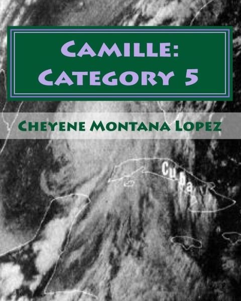 Cover for Cheyene Montana Lopez · Camille: Category 5: the Most Powerful Hurricane of the Century (Paperback Bog) (2011)