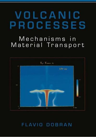 Volcanic Processes: Mechanisms in Material Transport - Flavio Dobran - Bücher - Springer-Verlag New York Inc. - 9781461351757 - 23. Oktober 2012