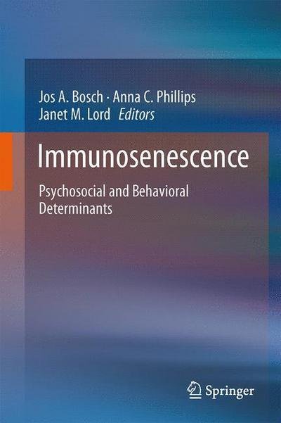 Cover for Jos Bosch · Immunosenescence: Psychosocial and Behavioral Determinants (Hardcover bog) [2013 edition] (2012)
