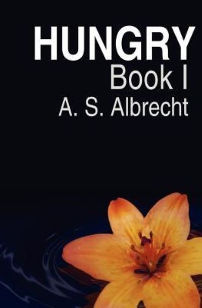 Cover for A S Albrecht · Hungry: Book I (Pocketbok) (2011)