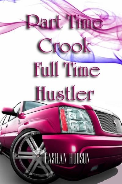 Cover for Lashan Hudson · Part Time Crook Full Time Hustler (Paperback Book) (2011)