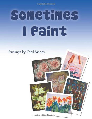 Cover for Cecil Moody · Sometimes I Paint: Paintings by Cecil Moody (Paperback Book) (2012)