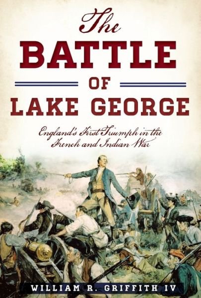 Cover for IV William R. Griffith · The Battle of Lake George (Paperback Book) (2016)