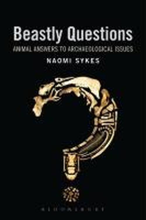 Cover for Sykes, Naomi  (University of Nottingham, UK) · Beastly Questions: Animal Answers to Archaeological Issues (Hardcover Book) (2014)