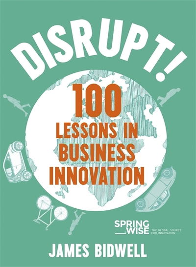 Cover for James Bidwell · Disrupt!: 100 Lessons in Business Innovation (Paperback Book) (2019)