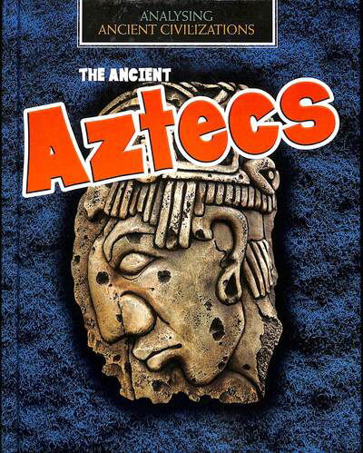 Cover for Louise Spilsbury · The Ancient Aztecs - Analysing Ancient Civilizations (Hardcover Book) (2020)