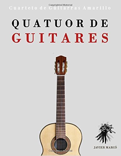 Quatuor De Guitares: Cuarteto De Guitarras Amarillo - Javier Marcó - Książki - CreateSpace Independent Publishing Platf - 9781475154757 - 30 lipca 2014