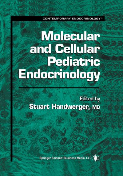 Cover for Stuart Handwerger · Molecular and Cellular Pediatric Endocrinology - Contemporary Endocrinology (Paperback Book) [Softcover reprint of the original 1st ed. 1999 edition] (2013)
