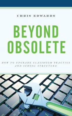 Cover for Chris Edwards · Beyond Obsolete: How to Upgrade Classroom Practice and School Structure (Hardcover Book) (2018)