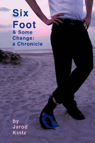 Cover for Jarod Kintz · Six Foot &amp; Some Change: a Chronicle (Paperback Book) (2012)