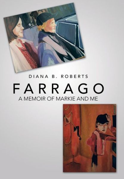 Cover for Diana B. Roberts · Farrago: a Memoir of Markie and Me (Hardcover Book) (2013)