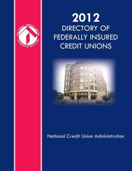 2012 Directory of Federally Insured Credit Unions - National Credit Union Administration - Kirjat - Createspace - 9781484019757 - tiistai 2. huhtikuuta 2013