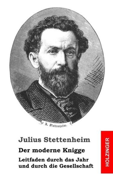 Cover for Julius Stettenheim · Der Moderne Knigge: Leitfaden Durch Das Jahr Und Durch Die Gesellschaft (Paperback Book) (2013)