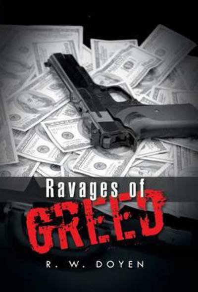 Cover for R W Doyen · Ravages of Greed (Innbunden bok) (2014)