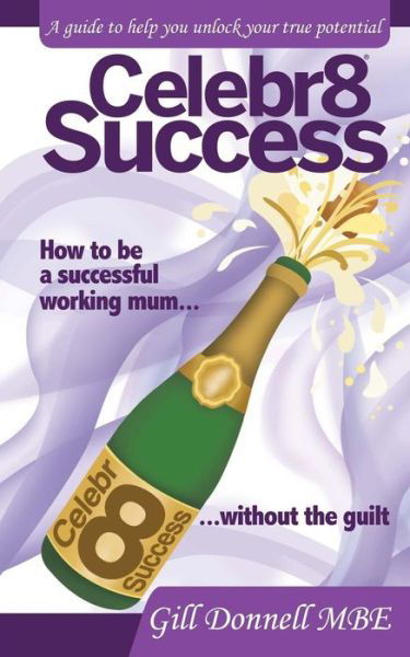 Cover for Gill Donnell Mbe · Celebr8 Success: How to Be a Successful Working Mum Without the Guilt. (Pocketbok) (2014)