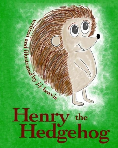 Cover for J J Beavis · Henry the Hedgehog (Pocketbok) (2013)