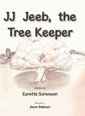 Cover for Euretta Sorenson · Jj Jeeb, the Tree Keeper (Hardcover bog) (2014)