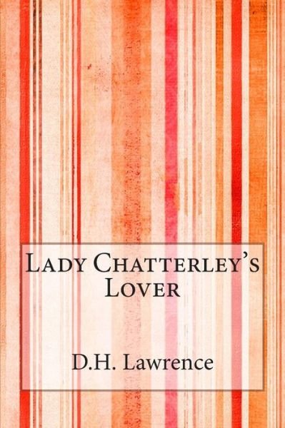 Lady Chatterley's Lover - D H Lawrence - Books - Createspace - 9781497583757 - April 11, 2014