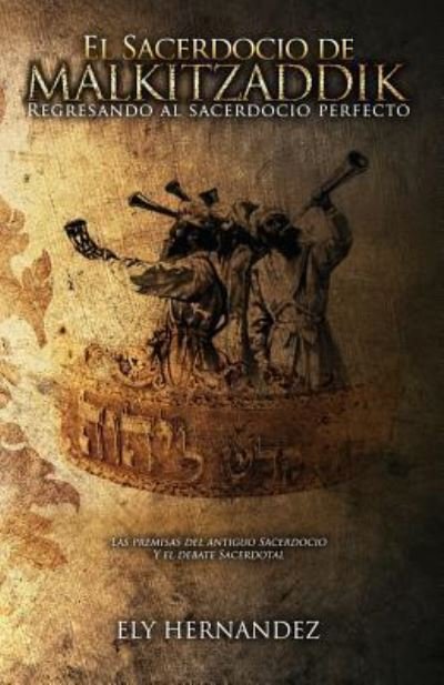 Cover for Ely Hernandez · El Sacerdocio de Malki-Tzaddik (Paperback Bog) (2016)