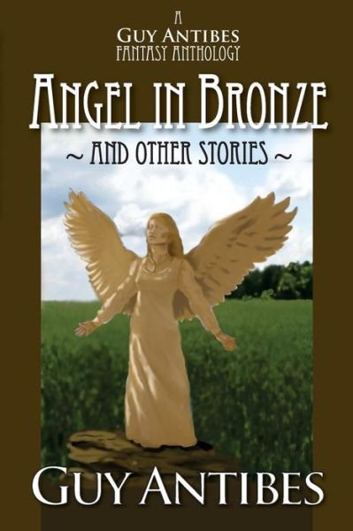 Cover for Guy Antibes · Angel in Bronze and Other Stories: a Guy Antibes Fantasy Anthology (Pocketbok) (2014)
