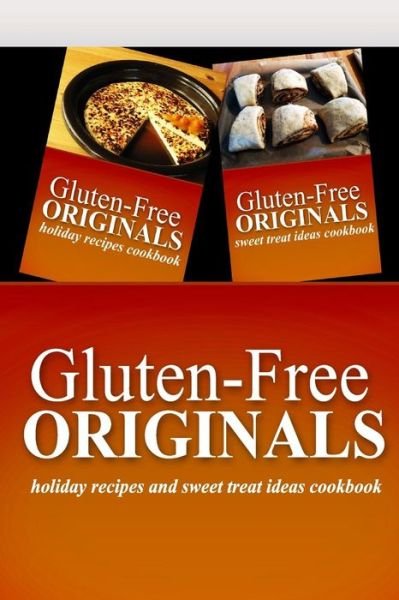 Cover for Gluten Free Originals · Gluten-free Originals - Holiday Recipes and Sweet Treat Ideas Cookbook: Practical and Delicious Gluten-free, Grain Free, Dairy Free Recipes (Paperback Book) (2014)