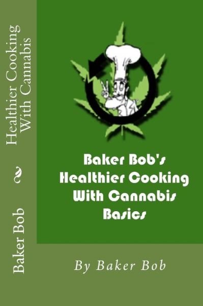 Cover for Baker Bob · Healthier Cooking with Cannabis: Basics (Paperback Book) (2014)
