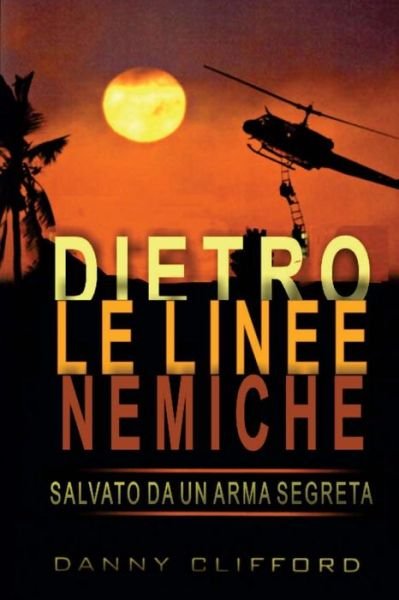 Cover for Danny Clifford · Italian - Dietro Le Linee Nemiche Salvato Da Un'arma Segreta - Italian (Paperback Book) (2014)