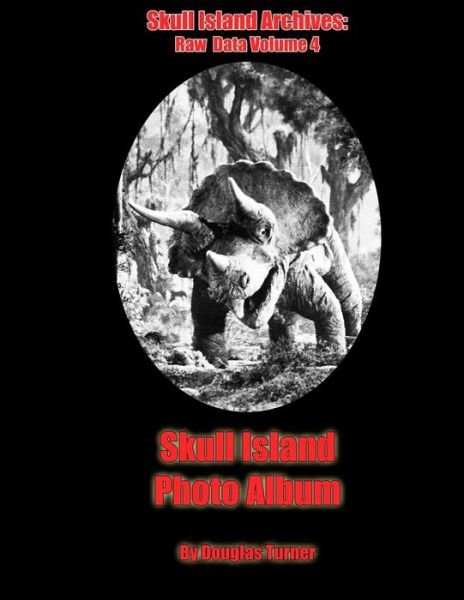 Cover for Douglas Turner · Skull Island Photo Album (Skull Island Archives: Raw Data) (Volume 4) (Taschenbuch) (2014)