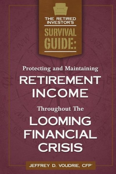 Cover for Voudrie Cfp (R), Jeffrey D · Protecting and Maintaining Retirement Income Throughout the Looming Financial Crisis (Pocketbok) (2013)
