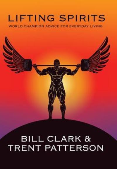 Cover for Bill Clark · Lifting Spirits : World Champion Advice for Everyday Living (Hardcover Book) (2017)