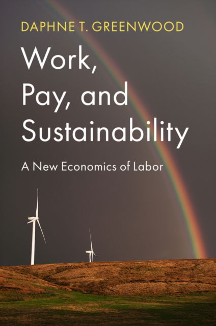 Greenwood, Daphne T. (University of Colorado-Colorado Springs, CO) · Work, Pay, and Sustainability: A New Economics of Labor (Paperback Book) (2024)