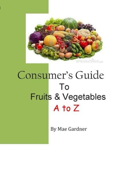 Cover for Mae Gardner · Consumers Guide to Fruits and Vegetables (Taschenbuch) (2015)