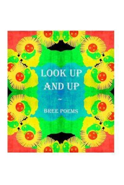 Look Up and Up - Bree - Kirjat - Createspace Independent Publishing Platf - 9781511812757 - maanantai 20. huhtikuuta 2015