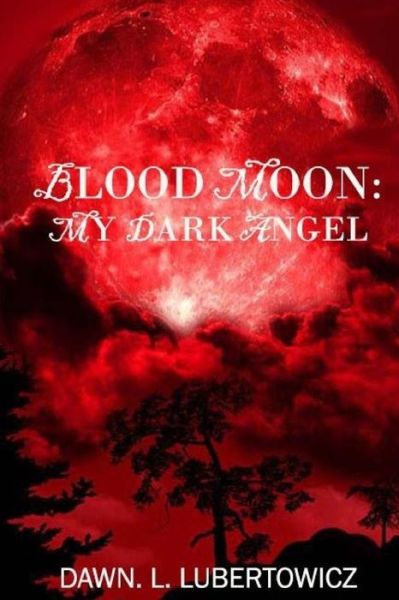 Cover for Dawn L Lubertowicz · Blood Moon: My Dark Angel (Paperback Book) (2015)