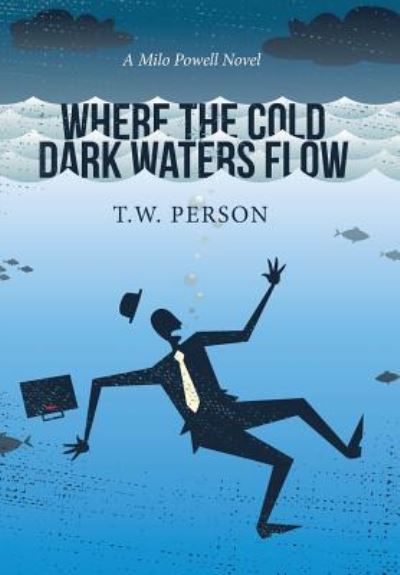 Cover for T.W. Person · Where the Cold Dark Waters Flow (Hardcover Book) (2015)