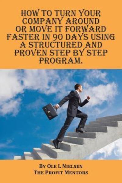 Cover for Ole Nielsen · How to turn your company around or move it forward faster in 90 days using a structured and proven step by step program (Paperback Book) (2016)