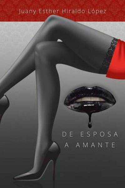 Cover for Juany Esther Hiraldo Lopez · De Esposa a Amante (Paperback Book) (2015)