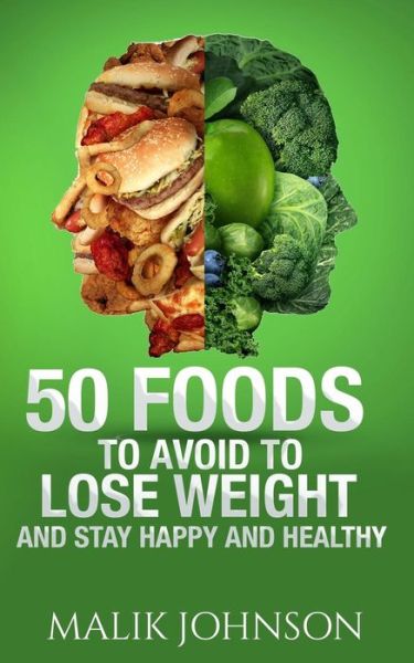 Cover for Malik Johnson · 50 Foods to Avoid to Lose Weight and Stay Happy and Healthy (Paperback Book) (2015)