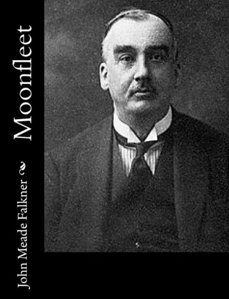 Moonfleet - John Meade Falkner - Books - Createspace - 9781515096757 - July 16, 2015