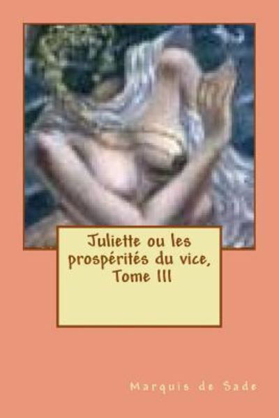 Cover for Marquis de Sade · Juliette ou les prosperites du vice, Tome III (Taschenbuch) (2015)