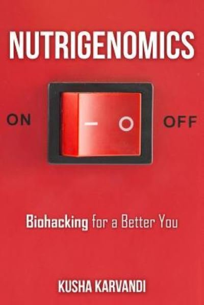 Cover for Kusha Karvandi · Nutrigenomics Biohacking for a Better You (Paperback Book) (2015)